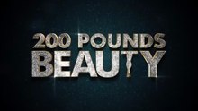 ○ 200 Pounds Beauty (2023)