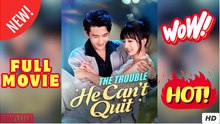 The Trouble He Can’t Quit - FULL MOVIES ENGLISH SUB (2025)