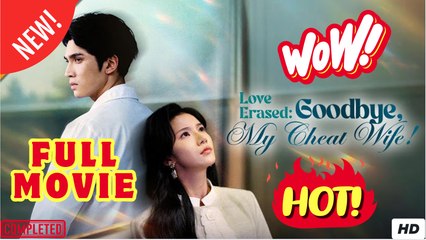 Watch Love Erased Goodbye My Cheat Wife Chinese Drama - FULL MOVIES ENGLISH SUB (2025)