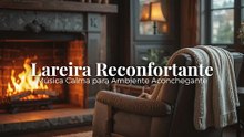 Lareira Reconfortante🔥 | Música Calma para Ambiente Aconchegantee - Feito com Clipchamp (1)