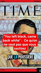 Citation controversée de Gamal Abdel Nasser-You left black, you came back white