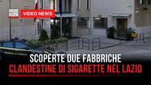 Scoperte due fabbriche clandestine di sigarette nel  Lazio