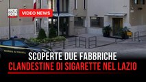 Scoperte due fabbriche clandestine di sigarette nel  Lazio
