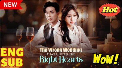 The Wrong Wedding that Unite the Right Hearts- Drama FULL MOVIES ENGLISH SUB