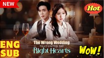 The Wrong Wedding that Unite the Right Hearts- Drama FULL MOVIES ENGLISH SUB