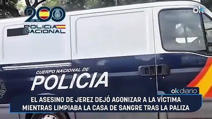 El asesino de Jerez dejó agonizar a la víctima mientras limpiaba la casa de sangre tras la paliza mortal