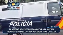 El asesino de Jerez dejó agonizar a la víctima mientras limpiaba la casa de sangre tras la paliza mortal