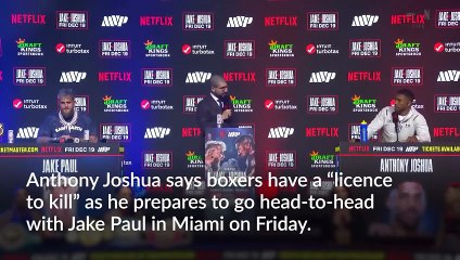 Anthony Joshua says boxers have ‘licence to kill’ ahead of Jake Paul fight