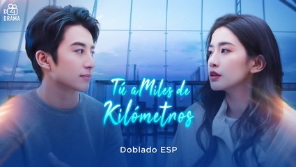 Tú, a Miles de Kilómetros [Serie Completa en Español] Amor a Distancia C-Drama HD 2025