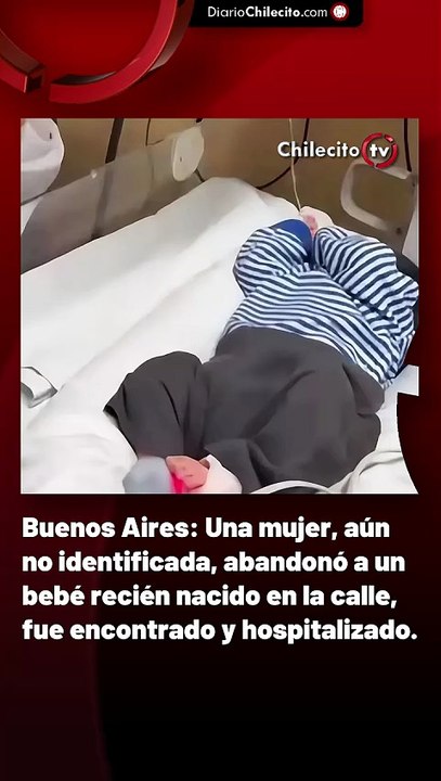 Buenos Aires: Una mujer, aún no identificada, abandonó a un bebé recién nacido en la calle, fue encontrado y hospitalizado.