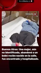 Buenos Aires: Una mujer, aún no identificada, abandonó a un bebé recién nacido en la calle, fue encontrado y hospitalizado.