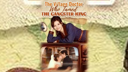 The Village Doctor Who Tamed The Gangster King Full Movie