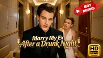 Marry My Ex After a Drunk Night | Full Movie HD - Drama ShortFilms Hot