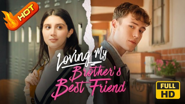 Loving My Brother's Best Friend | Full Movie HD - SweetRomance Love Drama ShortFilms Hot