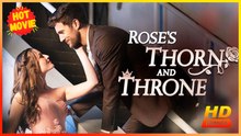 Rose's Thorn and Throne | Full Movie HD - Best Drama ShortFilms Romance Love