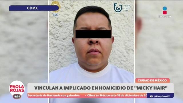 Vinculan a proceso a implicado en homicidio de “Micky Hair” | DPC con Paola Rojas