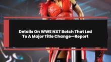 Details On WWE NXT Botch That Led To A Major Title Change—Report