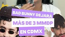 ¡Los conciertos de Bad Bunny en CDMX dejarán una derrama de al menos $3 MIL MILLONES! 😱💸