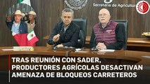 Tras reunión con Sader, productores agrícolas desactivan amenaza de bloqueos carreteros