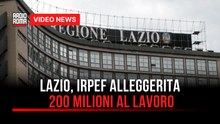 Lazio, IRPEF alleggerita e 200 milioni al lavoro