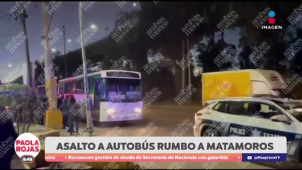 Asalto armado a autobús con destino a Matamoros  | DPC con Paola Rojas