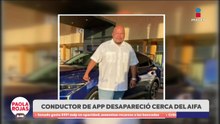 Desaparece chofer de app tras servicio en el AIFA | DPC con Paola Rojas