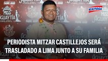Caso Mitzar Castillejos: Periodista baleado será trasladado a Lima junto a su familia