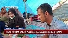 Kisah Pilu Korban Banjir-Longsor Sumatera Kehilangan Keluarga Hingga Harta Benda | BERUT