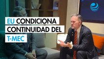 EU condiciona continuidad del T-MEC a un endurecimiento de las reglas laborales en México