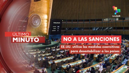 Países rechazan medidas desestabilizadoras de EE.UU. ante la ONU