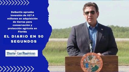 DeSantis aprueba inversión de $27.4 millones en adquisición de tierras para conservación y protección agrícola en Florida | El Diario en 90 segundos