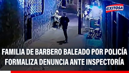Familia de barbero baleado por policía formaliza denuncia ante Inspectoría y piden justicia