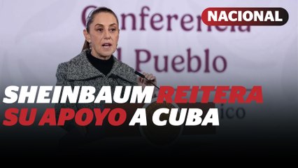 Sheinbaum defiende relación histórica entre México y Cuba | Reporte Indigo
