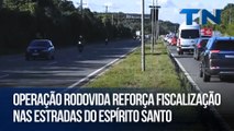 Operação Rodovida reforça fiscalização nas estradas do Espírito Santo