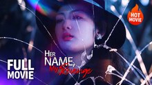 (Hot) Her Name, My Revenge | Full Drama