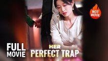 (Hot) Her Perfect Trap | Full Drama