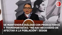 Se mantendrá diálogo con productores y transportistas; 