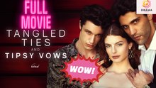 [New] Tangled Ties And Tipsy Vows #sereal - Full Movie | Drama Hub