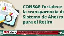 CONSAR impulsa mayor claridad y acceso a información del Sistema de Ahorro para el Retiro