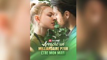 Arraché un milliardaire pour être mon mari Full
