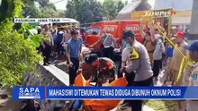 Geger Temuan Jasad Mahasiswi dalam Parit di Malang, Diduga Dibunuh Polisi | SAPA PAGI