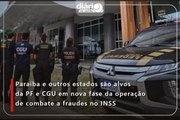 Paraíba e outros estados são alvos da PF e CGU em nova fase da operação de combate a fraudes no INSS