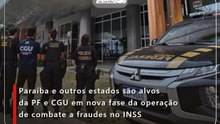 Paraíba e outros estados são alvos da PF e CGU em nova fase da operação de combate a fraudes no INSS