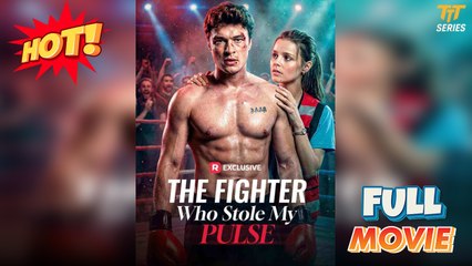 The Fighter Who Stole My Pulse Full Movie