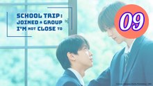 School Trip Joined a Group Im Not Close To Episode 9 Engsub