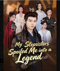 My Stepsisters Spoiled Me into a Legend  - Full Movies English Sub