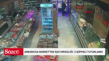 Ankara’da marketten içki hırsızlığı: 3 şüpheli tutuklandı