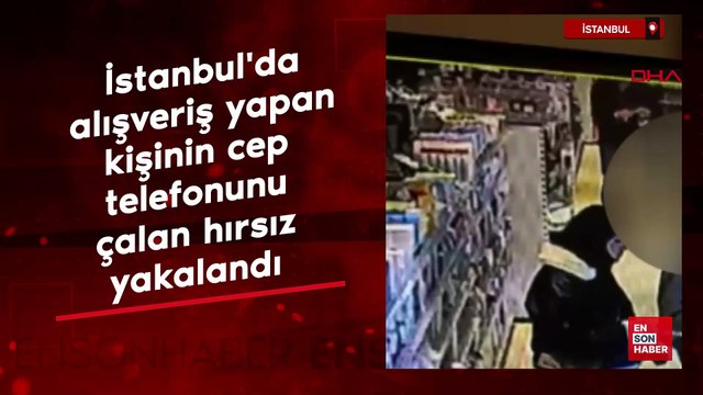İstanbul'da alışveriş yapan kişinin cep telefonunu çalan hırsız yakalandı
