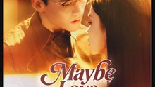 Maybe Love Maybe Not Chinese Drama - English Sub Full Episode 2025