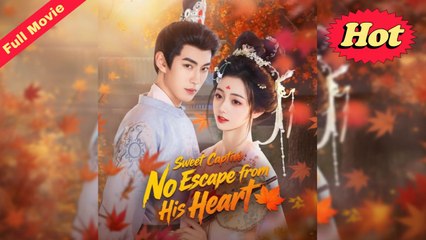 Sweet Captive No Escape from His Heart Chinese Drama